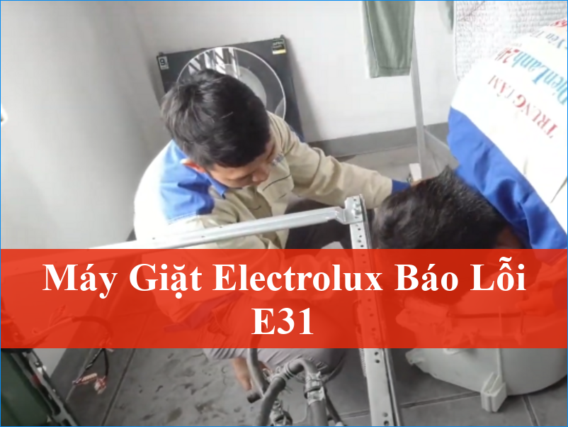 Máy giặt Electrolux báo lỗi E31  Nguyên nhân và cách khắc phục hiệu quả