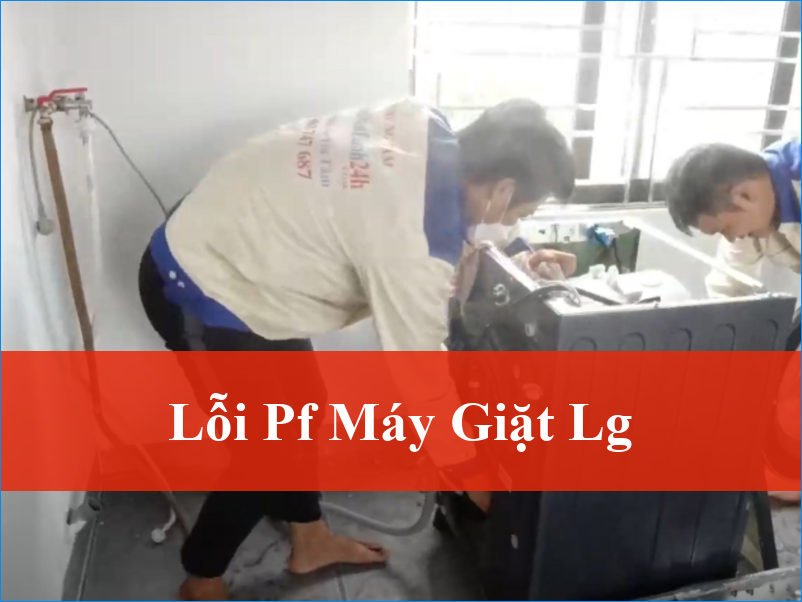 Sửa lỗi PF máy giặt LG nhanh chóng triệt để tại nhà và chuyên nghiệp