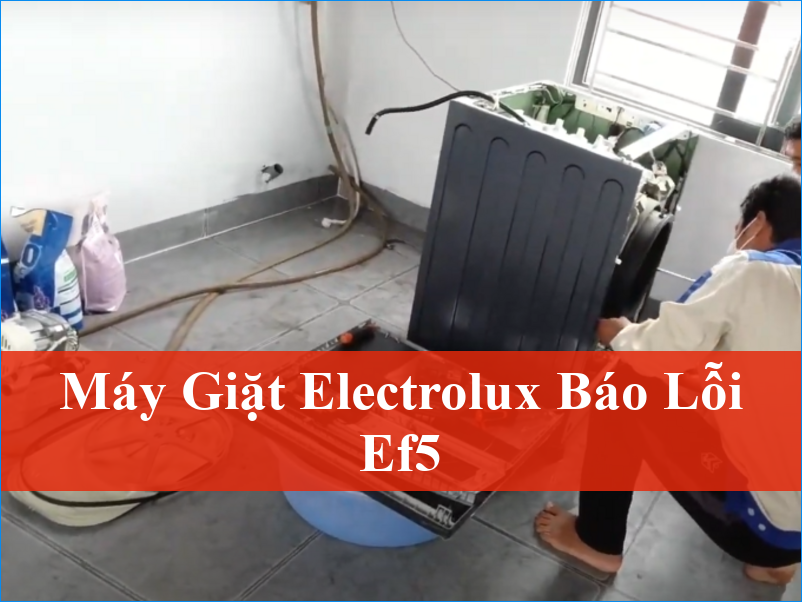 Máy giặt Electrolux báo lỗi EF5 Khắc phục từ A-Z hiệu quả nhanh chóng
