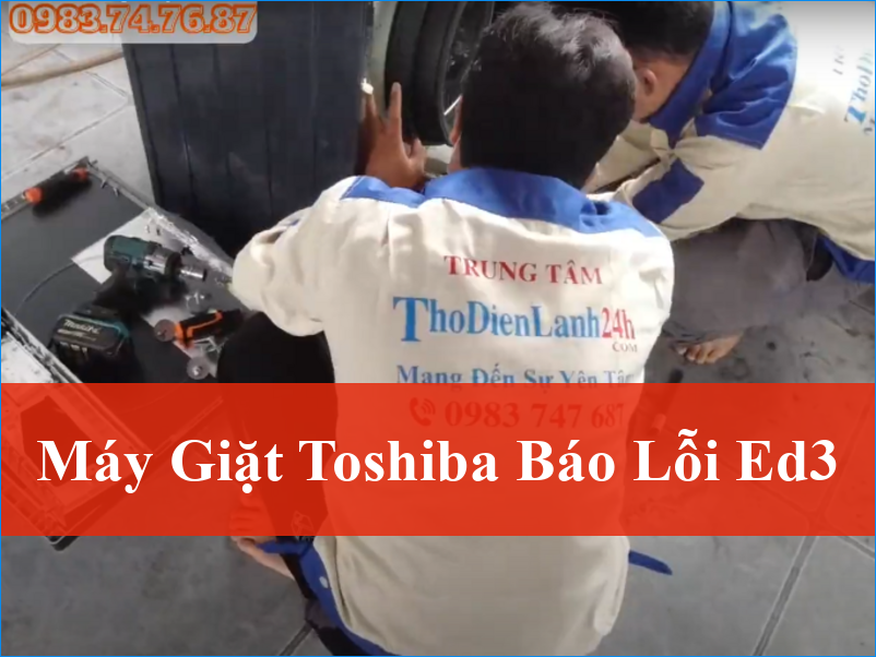 Khắc Phục Lỗi ED3 Máy Giặt Toshiba Tận Gốc Hiệu Quả Nhất Cùng ThoDienLanh24h