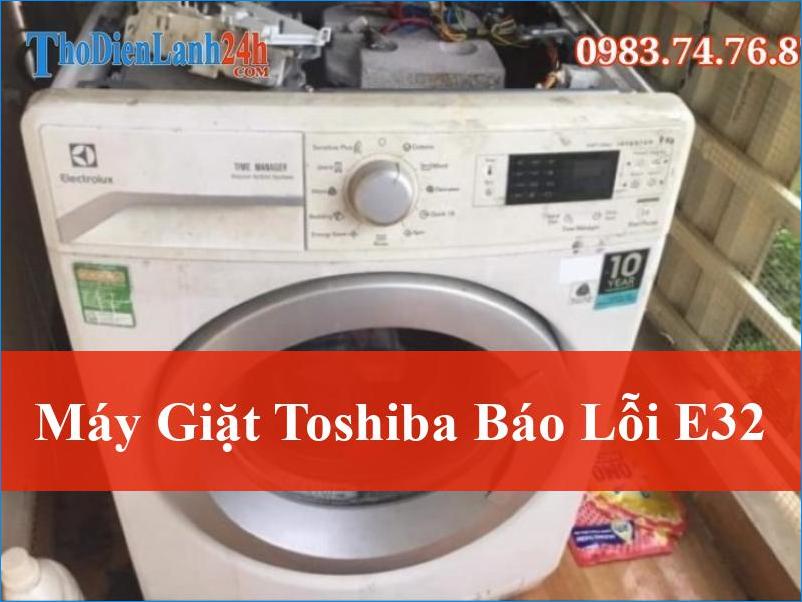 Máy Giặt Toshiba Báo Lỗi E32 Khắc Phục Ngay Cần Biết