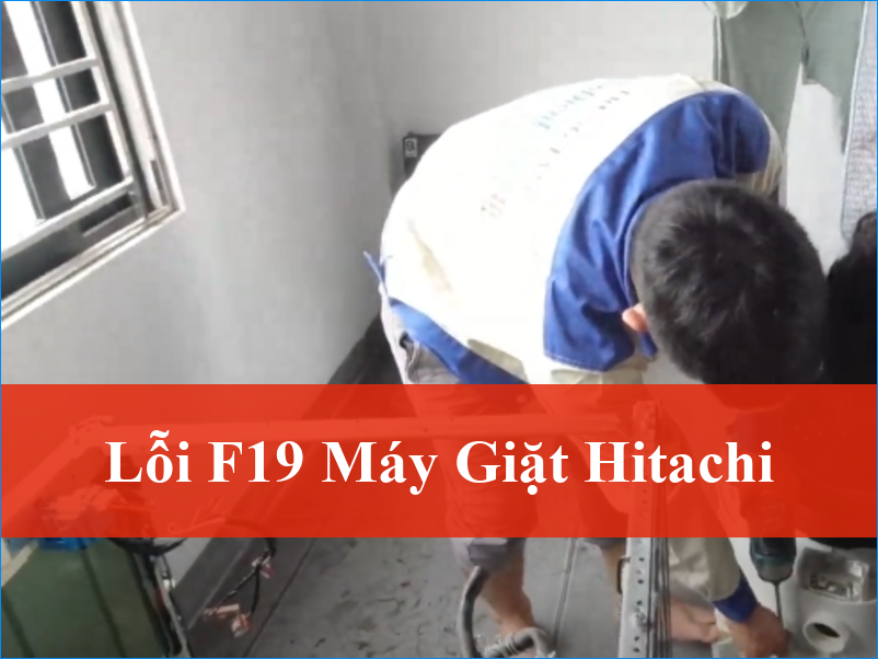 Lỗi F19 Máy Giặt Hitachi Nguyên Nhân Và Cách Khắc Phục Hiệu Quả Tận Gốc