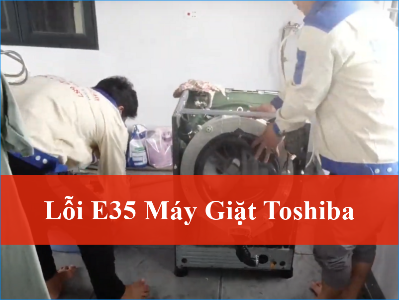 Lỗi E35 Máy Giặt Toshiba Nguyên Nhân Khắc Phục Hiệu Quả Từ Chuyên Gia Điện Lạnh ThoDienLanh24h