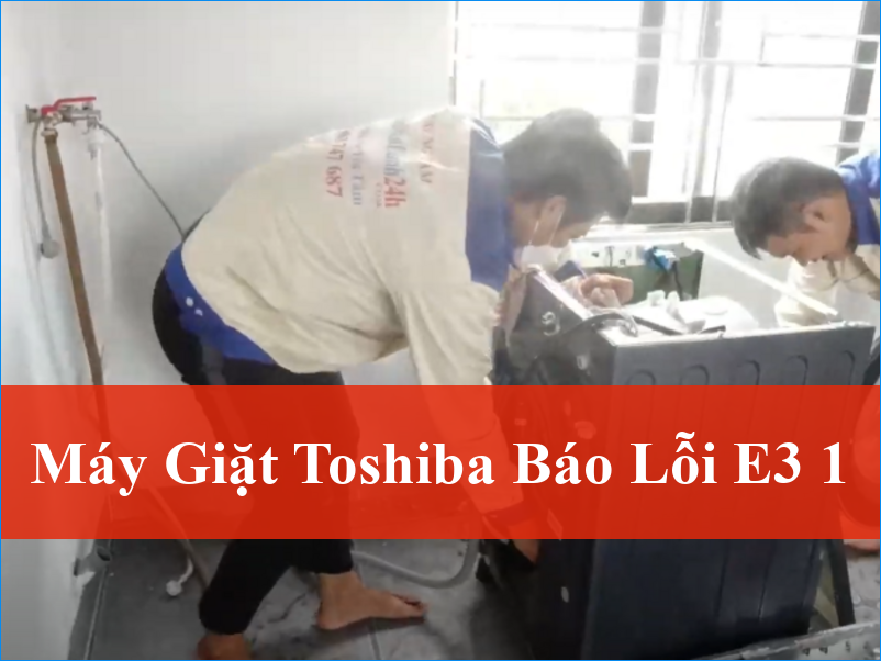 Máy giặt Toshiba báo lỗi E3-1: Giải pháp triệt để và khắc phục nhanh chóng