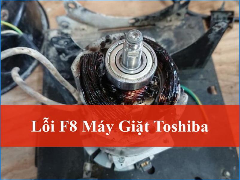 Giải Mã Lỗi F8 Máy Giặt Toshiba Nhanh Chóng và Cách Khắc Phục Hiệu Quả