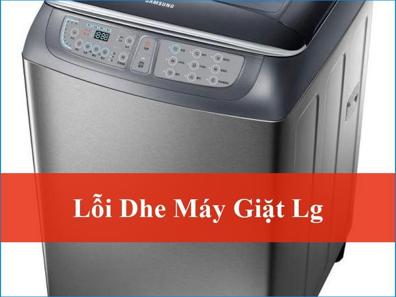 Lỗi DHE máy giặt LG Nguyên nhân và cách khắc phục triệt để