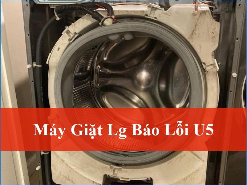 Máy Giặt LG Báo Lỗi U5 Cách Khắc Phục Nhanh Chóng và Hiệu Quả