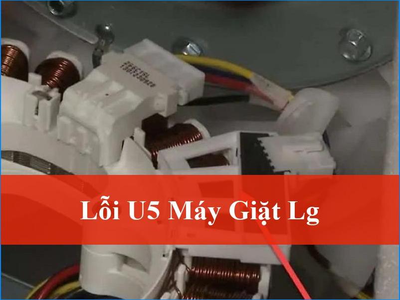 Lỗi U5 máy giặt LG Khắc phục ngay An toàn hiệu quả tại nhà