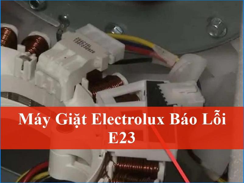 Khắc phục máy giặt Electrolux báo lỗi E23 triệt để Gọi ThoDienLanh24h ngay
