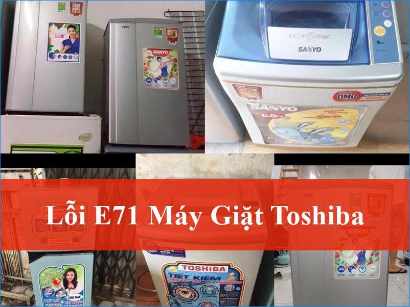Giải Mã Lỗi E71 Máy Giặt Toshiba Nhanh Chóng Từ Chuyên Gia Điện Lạnh
