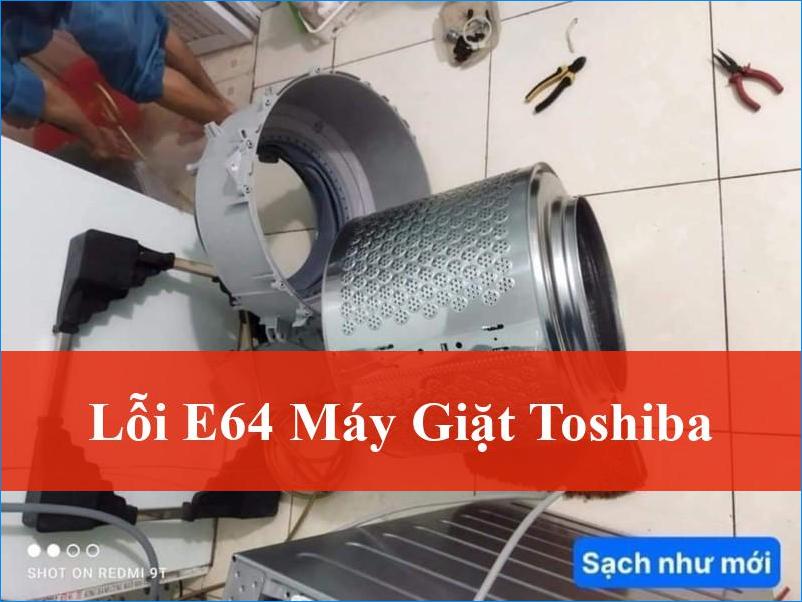 Giải Mã Lỗi E64 Máy Giặt Toshiba Nhanh Chóng Tại Nhà Và Dịch Vụ Sửa Chữa Chuyên Nghiệp