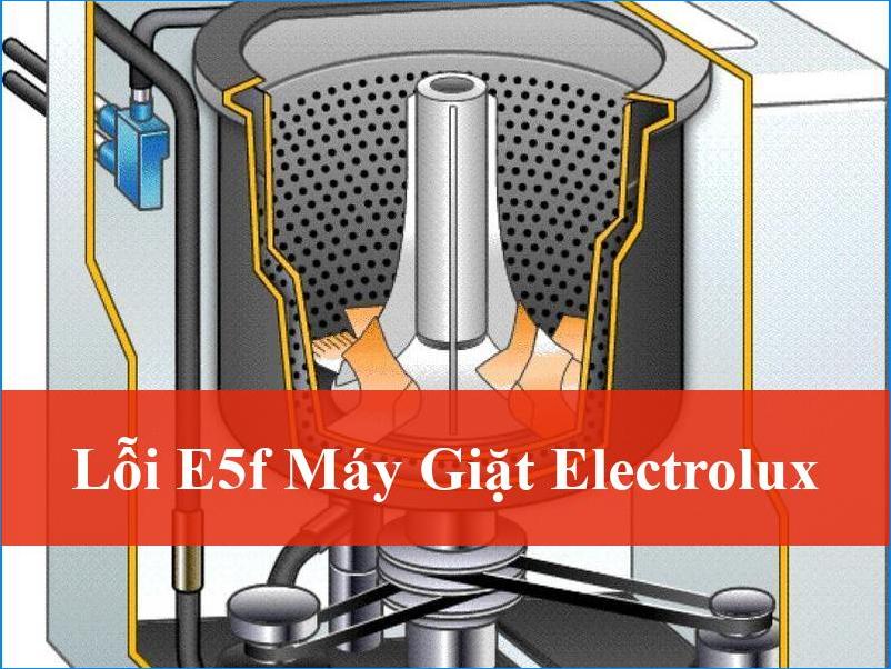 Lỗi E5F Máy Giặt Electrolux Phải Làm Gì Khắc Phục Triệt Để