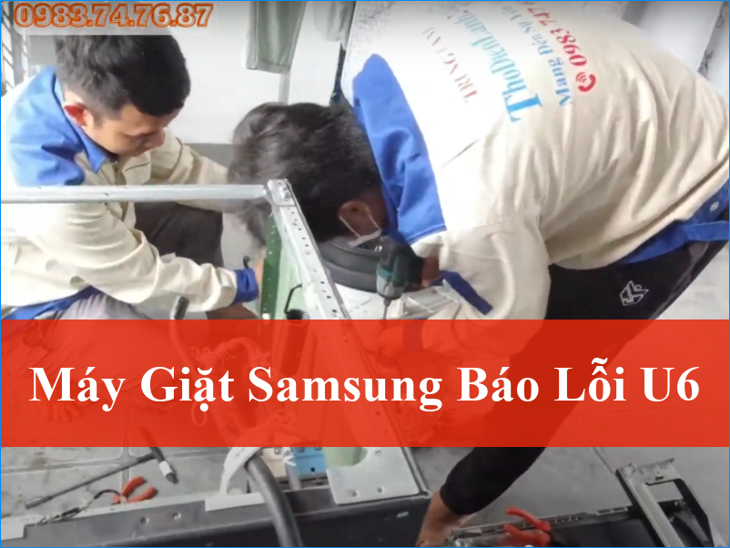 Xử lý máy giặt Samsung báo lỗi U6 tận gốc: Hướng dẫn chi tiết từ chuyên gia