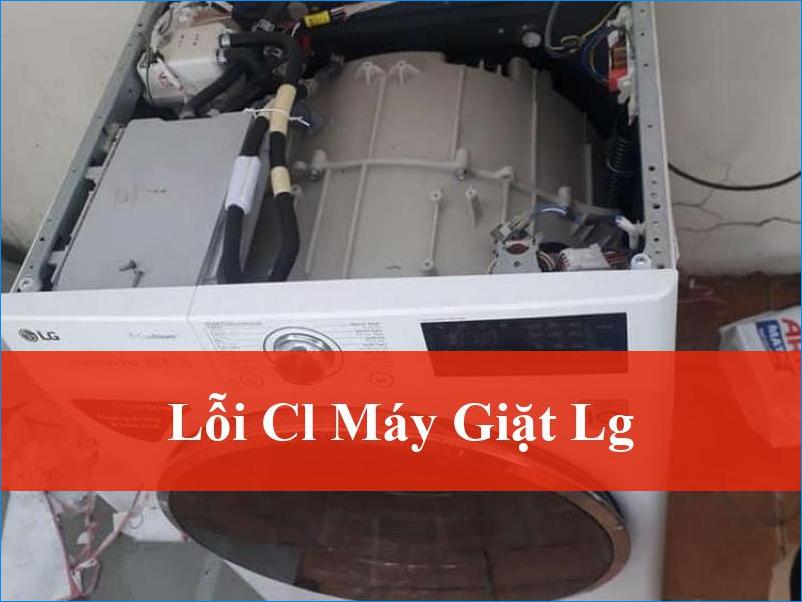 Khắc phục triệt để lỗi CL máy giặt LG tận gốc