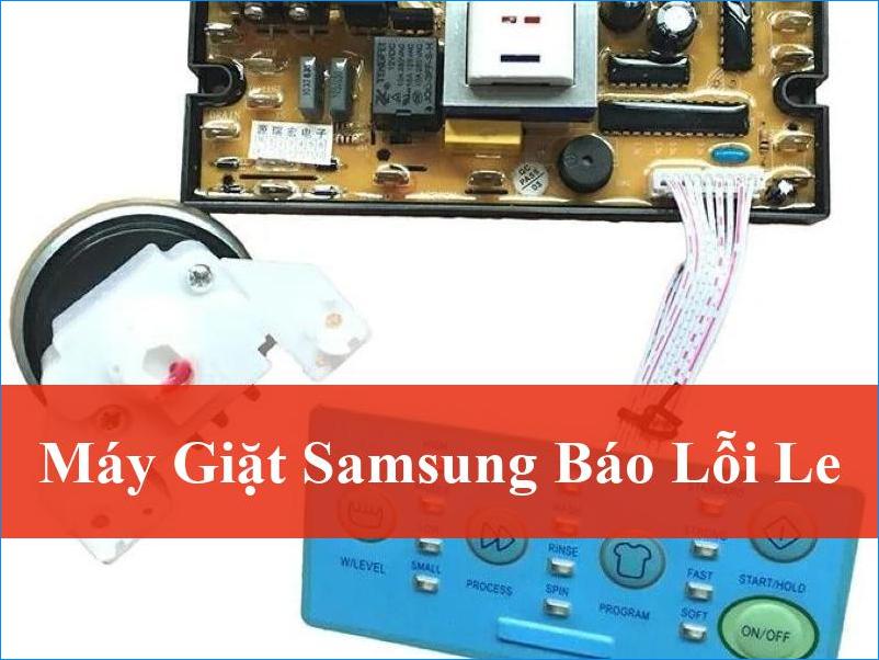 Máy Giặt Samsung Báo Lỗi LE Khắc Phục Thế Nào Nhanh Chóng Từ A-Z?