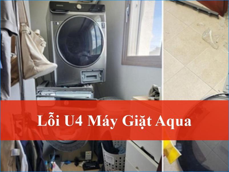Giải Mã Nhanh Lỗi U4 Máy Giặt Aqua Thường Gặp Và Cách Xử Lý Hiệu Quả Từ Chuyên Gia