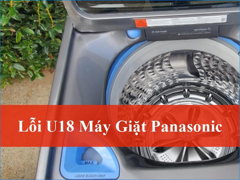 Giải mã lỗi U18 máy giặt Panasonic và cách khắc phục hiệu quả tận gốc