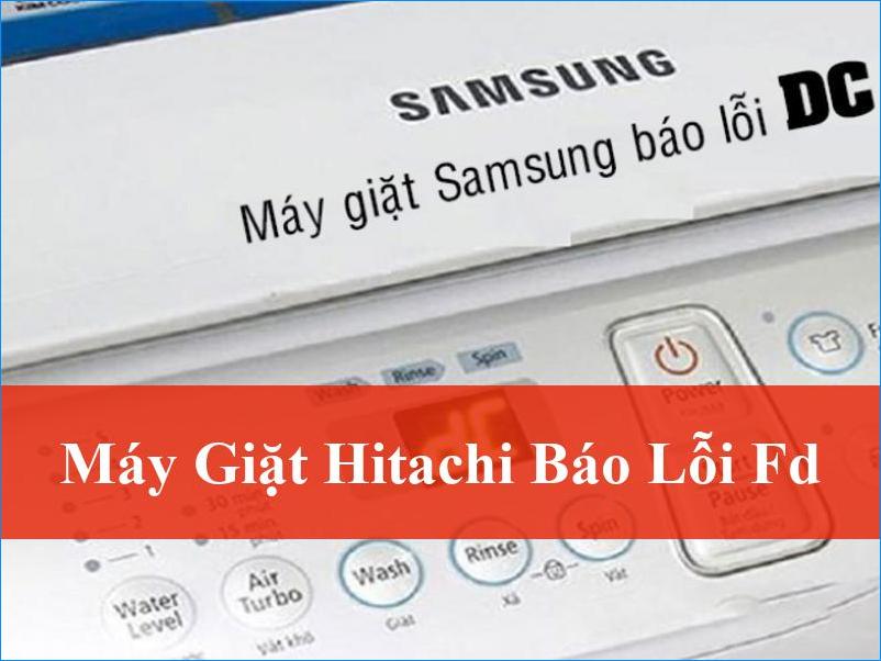 Máy giặt Hitachi báo lỗi FD Khắc phục hiệu quả nhanh chóng tại nhà