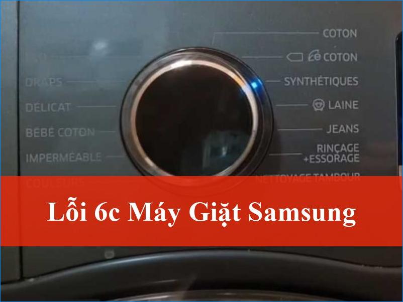 Xử lý lỗi 6C máy giặt Samsung nhanh chóng hiệu quả ngay tại nhà