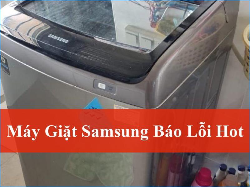 Cách sửa lỗi H.Ot máy giặt Samsung hiệu quả và những điều bạn chưa biết