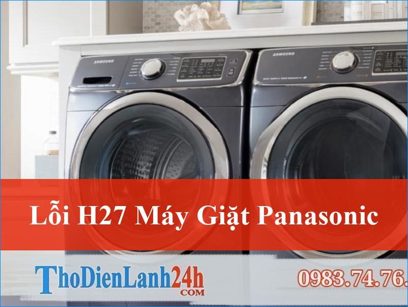 Lỗi H27 Máy Giặt Panasonic: Giải Mã Nguyên Nhân Và Khắc Phục Hiệu Quả Tận Gốc