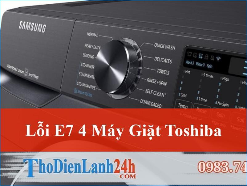 Khắc phục lỗi E7 4 máy giặt Toshiba triệt để từ A-Z tại ThoDienLanh24h