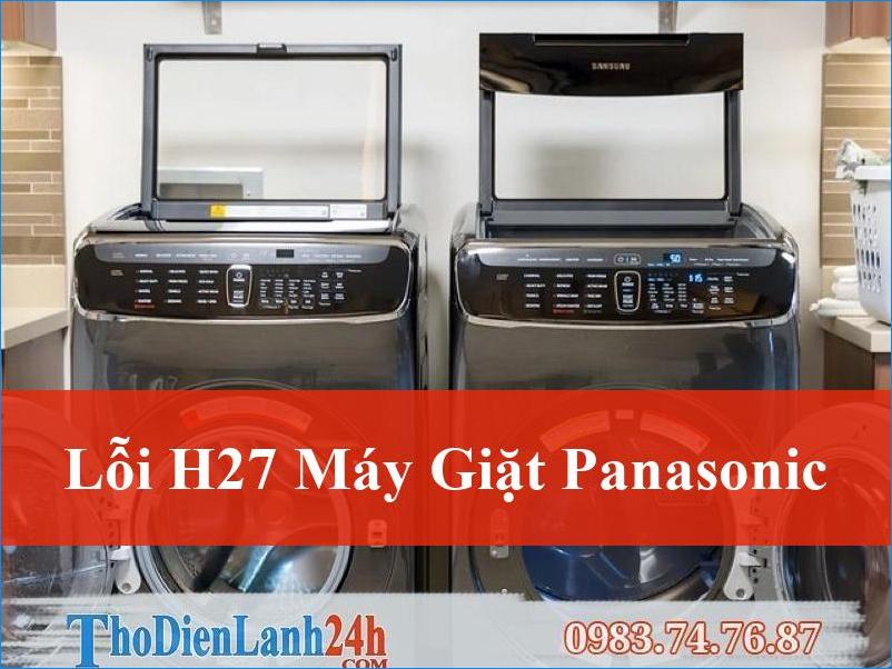 Giải Mã Lỗi H27 Máy Giặt Panasonic Tận Gốc Và Cách Khắc Phục Hiệu Quả Nhất