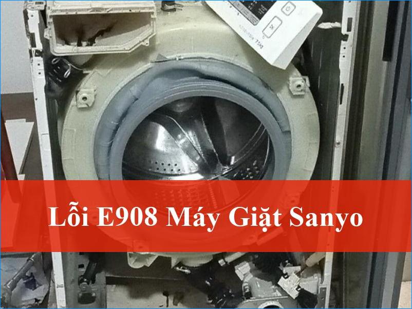 Tối Ưu Khắc Phục Lỗi E908 Máy Giặt Sanyo Tận Gốc