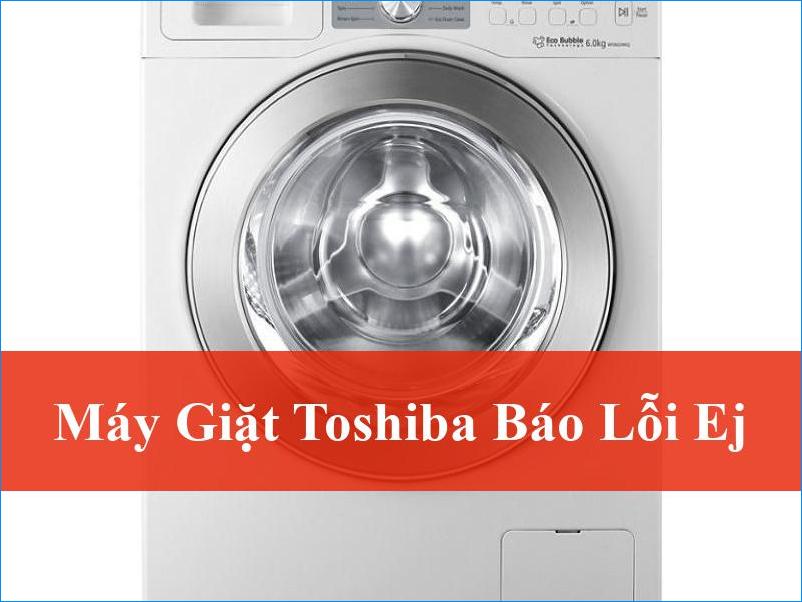 Giải Mã Máy Giặt Toshiba Báo Lỗi EJ Và Dịch Vụ Sửa Tủ Lạnh Chuyên Nghiệp Tận Nơi