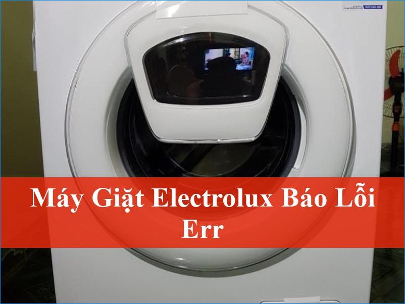 Máy giặt Electrolux báo lỗi ERR Cách xử lý nhanh tại nhà và chuyên nghiệp