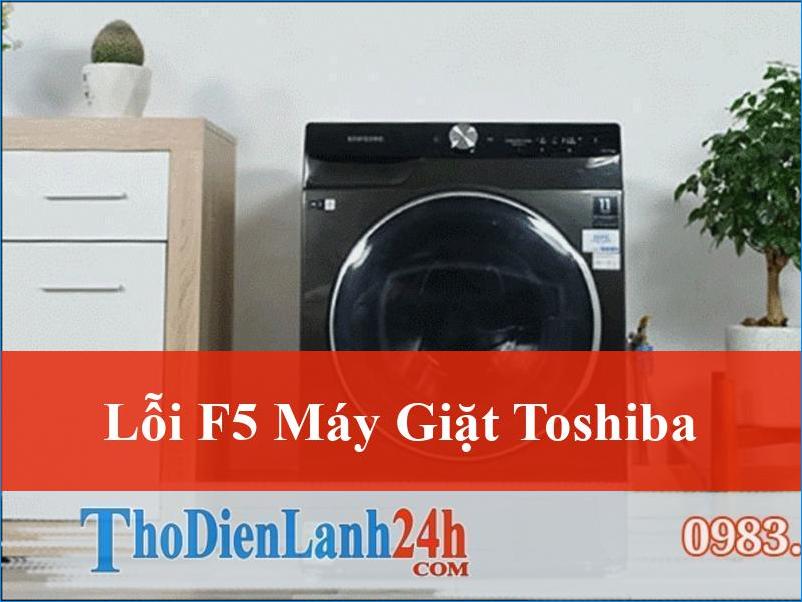 Giải Mã Lỗi F5 Máy Giặt Toshiba Cách Khắc Phục Nhanh Chóng và Hiệu Quả