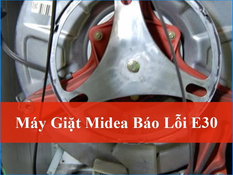 Máy giặt Midea báo lỗi E30 Khắc phục triệt để mọi nguyên nhân
