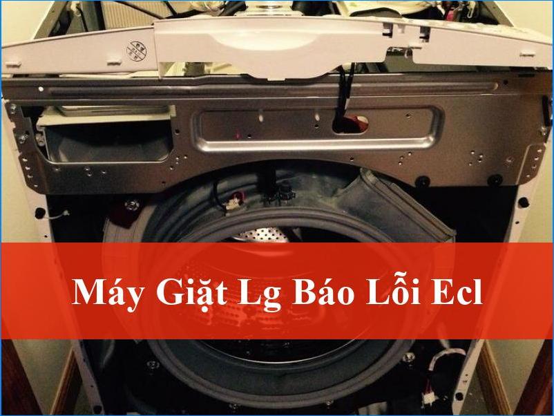 Sửa lỗi ECL máy giặt LG nhanh chóng triệt để bí quyết khắc phục tại nhà
