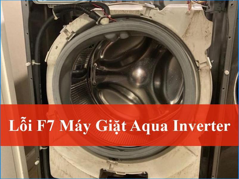 Sửa lỗi F7 máy giặt Aqua Inverter nhanh chóng hiệu quả ngay tại nhà