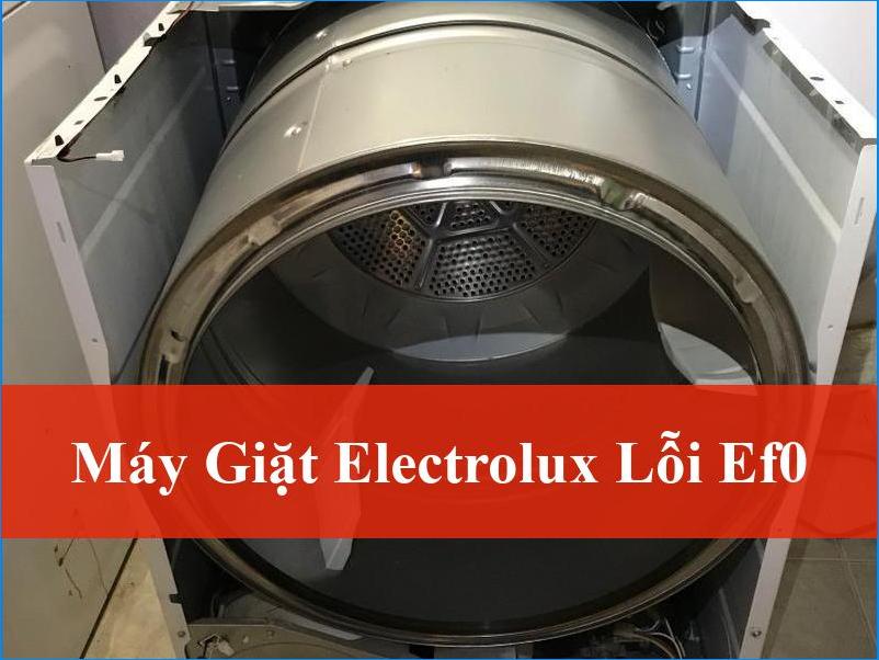 Khắc phục máy giặt Electrolux lỗi EF0 triệt để từ A đến Z
