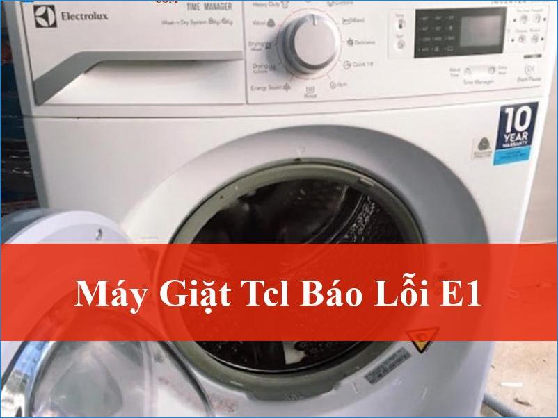 Máy giặt TCL báo lỗi E1 Cách khắc phục tại nhà Hiểu rõ nguyên nhân