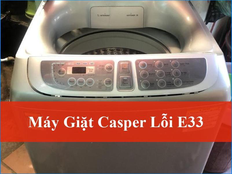 Máy giặt Casper lỗi E33 Nguyên nhân và Giải pháp khắc phục nhanh chóng