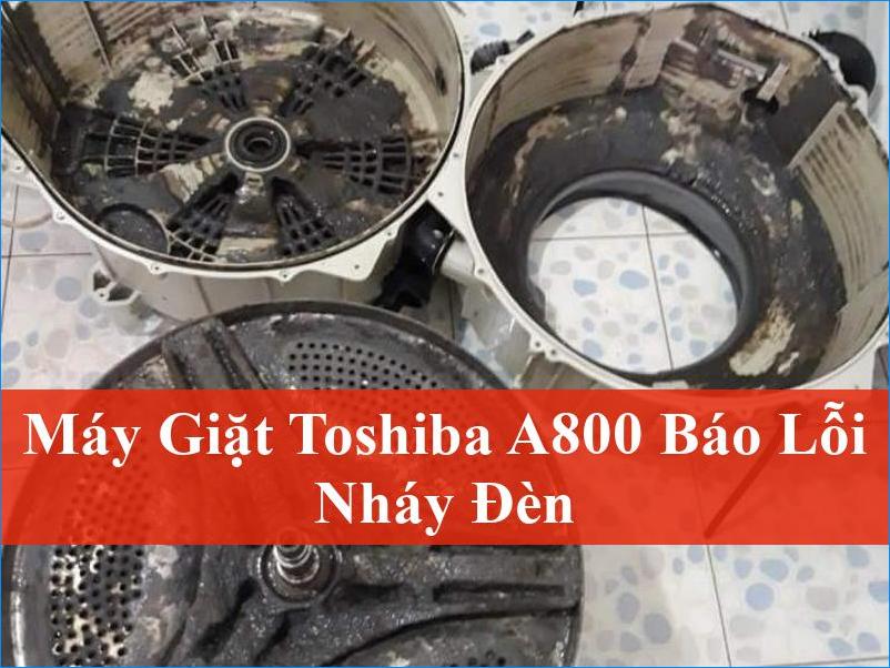 Máy giặt Toshiba A800 báo lỗi nháy đèn Khắc phục nhanh chóng sự cố tại nhà