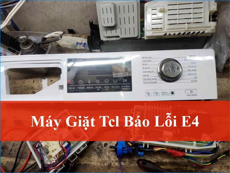 Máy Giặt TCL Báo Lỗi E4 Làm Sao Khắc Phục Nhanh Chóng Tại Nhà?