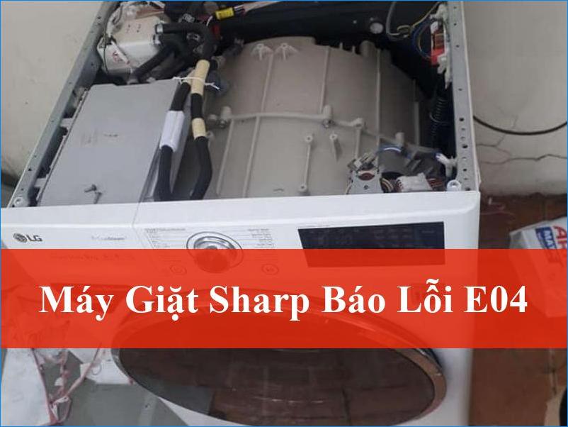 Máy Giặt Sharp Báo Lỗi E04 Nguyên Nhân Và Giải Pháp Khắc Phục Hiệu Quả