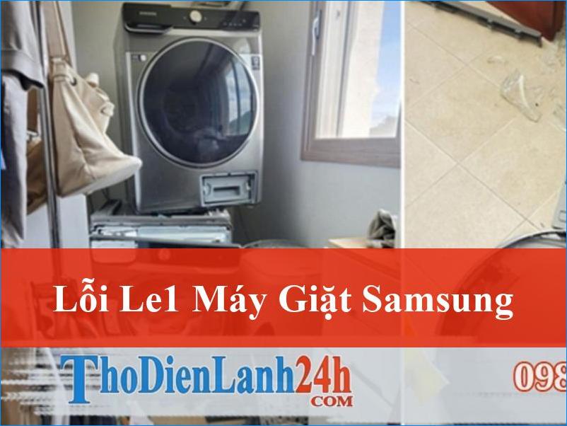 Lỗi LE1 máy giặt Samsung Nguyên nhân và cách khắc phục triệt để tại nhà