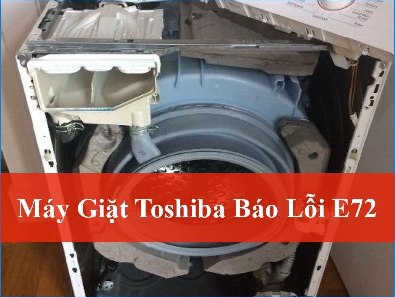 Giải Mã Máy Giặt Toshiba Báo Lỗi E72 Nhanh Chóng Hiệu Quả Từ Chuyên Gia